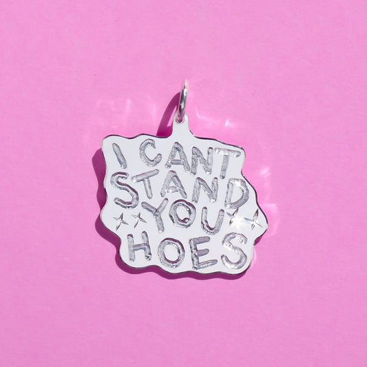 I CAN'T STAND YOU HOES signature pendant
